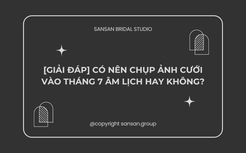 Có nên chụp ảnh cưới vào tháng 7 âm lịch
