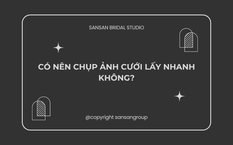 Có nên chụp ảnh cưới lấy nhanh không?