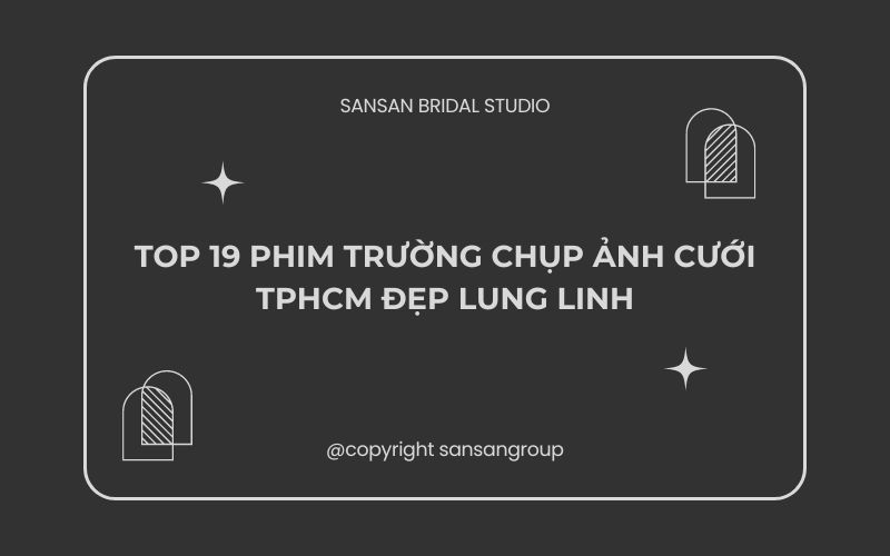 Top 19 Phim trường chụp ảnh cưới TPHCM đẹp lung linh