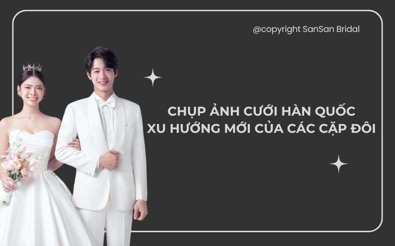 Chụp Ảnh Cưới Hàn Quốc Xu Hướng Mới Của Các Cặp Đôi