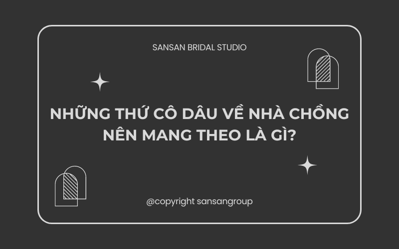 Những thứ cô dâu về nhà chồng nên mang theo